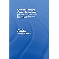 Learning to Read Across Languages: Cross-Linguistic Relationships in First- and Second-Language Literacy Development Learning to Read Across Languages: Cross-Linguistic Relationships in First- and Second-Language Literacy Development Kindle Hardcover Paperback
