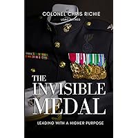 The Invisible Medal: Leading with a Higher Purpose The Invisible Medal: Leading with a Higher Purpose Paperback
