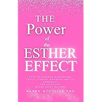 The Power of the Esther Effect: Keys to Success in Marriage, Family, Career, Business and the Community for Every Her Where Heart Matters The Power of the Esther Effect: Keys to Success in Marriage, Family, Career, Business and the Community for Every Her Where Heart Matters Paperback Kindle Hardcover