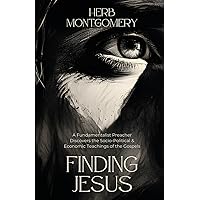 Finding Jesus: A Fundamentalist Preacher Discovers the Socio-Political & Economic Teachings of the Gospels Finding Jesus: A Fundamentalist Preacher Discovers the Socio-Political & Economic Teachings of the Gospels Paperback Audible Audiobook Kindle