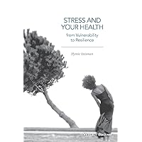 Stress and Your Health: From Vulnerability to Resilience Stress and Your Health: From Vulnerability to Resilience Paperback Kindle Hardcover