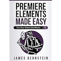 Premiere Elements Made Easy: Turn Your Videos Into Movies (Digital Design Made Easy) Premiere Elements Made Easy: Turn Your Videos Into Movies (Digital Design Made Easy) Paperback Kindle Hardcover