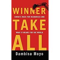 Winner Take All: China's Race for Resources and What It Means for the World Winner Take All: China's Race for Resources and What It Means for the World Kindle Audible Audiobook Hardcover Paperback