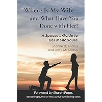 Where Is My Wife and What Have You Done with Her?: A Spouse's Guide to Her Menopause Where Is My Wife and What Have You Done with Her?: A Spouse's Guide to Her Menopause Paperback Kindle