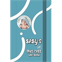 Baby’s Take Care 24 Hours Log book: Keep Take Care Your Newborn Baby’s 24 hours 180 pages journal