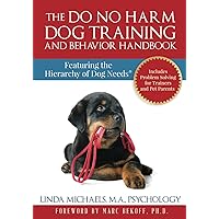 The Do No Harm Dog Training and Behavior Handbook: Featuring the Hierarchy of Dog Needs® The Do No Harm Dog Training and Behavior Handbook: Featuring the Hierarchy of Dog Needs® Paperback Kindle