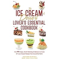 The Ice Cream & Dessert Lover's Essential Cookbook: Over80 Unique, Mouth Watering & Delicious Ice Cream & Frozen Dessert Recipes from Around the World The Ice Cream & Dessert Lover's Essential Cookbook: Over80 Unique, Mouth Watering & Delicious Ice Cream & Frozen Dessert Recipes from Around the World Paperback Kindle Hardcover