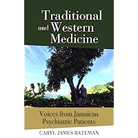 Traditional and Western Medicine: Voices from Jamaican Psychiatric Patients Traditional and Western Medicine: Voices from Jamaican Psychiatric Patients Kindle Paperback
