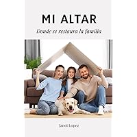 MI ALTAR: Donde se restaura la familia (Spanish Edition) MI ALTAR: Donde se restaura la familia (Spanish Edition) Paperback Kindle