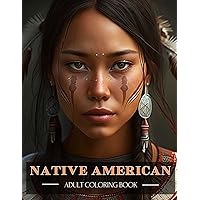 Native American: Adults Coloring Book - 100 Beautiful and Charming Women Coloring Book for Adults to Relieve Stress & Promote Relaxation (Native ... Natural World and Native American Traditions)