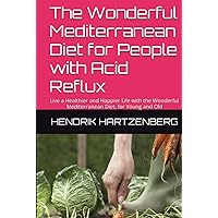The Wonderful Mediterranean Diet for People with Acid Reflux: Live a Healthier and Happier Life with the Wonderful Mediterranean Diet, for Young and Old