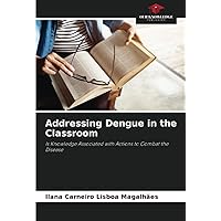 Addressing Dengue in the Classroom: Is Knowledge Associated with Actions to Combat the Disease
