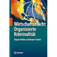 Wirtschaftsmacht Organisierte Kriminalität: Illegale Märkte und illegaler Handel (German Edition) Wirtschaftsmacht Organisierte Kriminalität: Illegale Märkte und illegaler Handel (German Edition) Hardcover