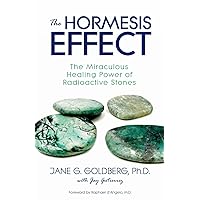 The Hormesis Effect: The Miraculous Healing Power of Radioactive Stones The Hormesis Effect: The Miraculous Healing Power of Radioactive Stones Paperback Kindle Hardcover Mass Market Paperback