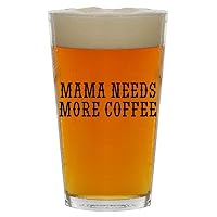 Mama Needs More Coffee - Beer 16oz Pint Glass Cup