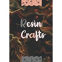 Resin Crafts: The Ultimate Fluid Pouring Project Workbook, Create Your Own Craft Step by Step and Improve Your Artwork