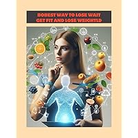 best way to lose wait get fit and lose weight best way to lose wait get fit and lose weight Kindle