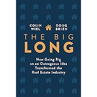 The Big Long: How Going Big on an Outrageous Idea Transformed the Real Estate Industry The Big Long: How Going Big on an Outrageous Idea Transformed the Real Estate Industry Kindle Hardcover