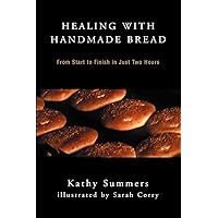 Healing with Handmade Bread: From Start to Finish in Just Two Hours Healing with Handmade Bread: From Start to Finish in Just Two Hours Paperback