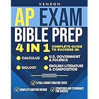 AP Exam Bible Prep: [4 IN 1] Complete Guide to Success in Calculus, U.S. Government & Politics, Biology and English Literature & Composition + 5 Full-Length Practice Tests + Complete Content Review