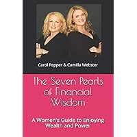 The Seven Pearls of Financial Wisdom: A Women's Guide to Enjoying Wealth and Power The Seven Pearls of Financial Wisdom: A Women's Guide to Enjoying Wealth and Power Paperback Kindle Hardcover