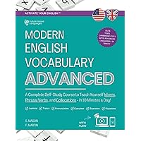 Modern English Vocabulary for Advanced Book: A Complete Self-Study Course to Teach Yourself Idioms, Phrasal Verbs, and Collocations in 10 Minutes a ... Answers and Audio) (Activate Your English™) Modern English Vocabulary for Advanced Book: A Complete Self-Study Course to Teach Yourself Idioms, Phrasal Verbs, and Collocations in 10 Minutes a ... Answers and Audio) (Activate Your English™) Paperback Kindle