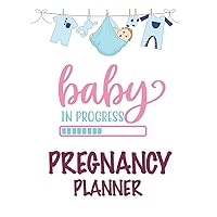 Baby In Progress Pregnancy Planner: The First-Time Mom's Pregnancy Journal: Monthly Checklists, Activities, & Journal Prompts