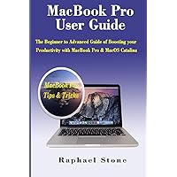 MacBook Pro User Guide: The Beginner to Advanced Guide of Boosting your Productivity with MacBook Pro & MacOS Catalina MacBook Pro User Guide: The Beginner to Advanced Guide of Boosting your Productivity with MacBook Pro & MacOS Catalina Kindle Paperback