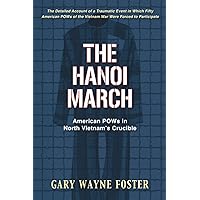 The Hanoi March: American POWs in North Vietnam’s Crucible The Hanoi March: American POWs in North Vietnam’s Crucible Paperback Kindle