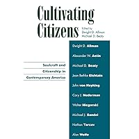 Cultivating Citizens: Soulcraft and Citizenship in Contemporary America (Applications of Political Theory) Cultivating Citizens: Soulcraft and Citizenship in Contemporary America (Applications of Political Theory) Paperback Hardcover