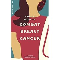 A Quick Guide to Combat Breast Cancer A Quick Guide to Combat Breast Cancer Paperback Kindle