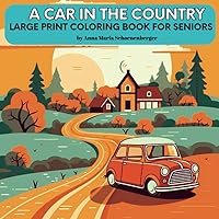 A CAR IN THE COUNTRY Large Print Coloring Book for Seniors (Large Print Coloring Books) A CAR IN THE COUNTRY Large Print Coloring Book for Seniors (Large Print Coloring Books) Paperback