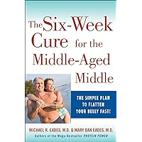 The 6-Week Cure for the Middle-Aged Middle: The Simple Plan to Flatten Your Belly Fast! The 6-Week Cure for the Middle-Aged Middle: The Simple Plan to Flatten Your Belly Fast! Paperback Kindle Hardcover