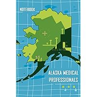 Alaska Medical Professional's: Notebook for Medical Professionals, Chronicles from the Frontier of Health
