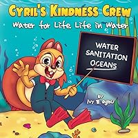 Cyril's Kindness Crew: Water for Life, Life in Water (Raising Change Makers with Cyril)