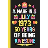 Made in July 1973 50 Years of Being AWESOME: Happy 50th Birthday 50 Years Old birthday gifts for Boys Or Girls, Anniversary Present, Card Alternative 2023