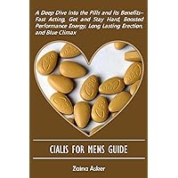 CIALIS FOR MENS GUIDE: A Deep Dive into the Pills and its Benefits– Fast Acting, Get and Stay Hard, Boosted Performance Energy, Long Lasting Erection, and Blue Climax CIALIS FOR MENS GUIDE: A Deep Dive into the Pills and its Benefits– Fast Acting, Get and Stay Hard, Boosted Performance Energy, Long Lasting Erection, and Blue Climax Paperback