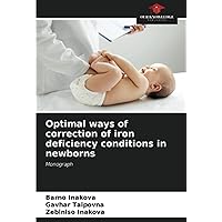 Optimal ways of correction of iron deficiency conditions in newborns: Monograph