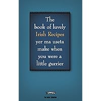 The Book of Luvely Irish Recipes yer ma useta make when you were a little gurrier (The Feckin' Collection) The Book of Luvely Irish Recipes yer ma useta make when you were a little gurrier (The Feckin' Collection) Hardcover