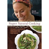 Super Natural Cooking: Five Delicious Ways to Incorporate Whole and Natural Foods into Your Cooking [A Cookbook] Super Natural Cooking: Five Delicious Ways to Incorporate Whole and Natural Foods into Your Cooking [A Cookbook] Paperback Kindle