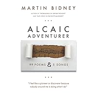 Alcaic Adventurer: Ninety-nine Poems and Five Songs