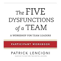 The Five Dysfunctions of a Team: Participant Workbook for Team Leaders The Five Dysfunctions of a Team: Participant Workbook for Team Leaders Paperback