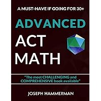 Advanced Math ACT: A Must Have if Going for 30+ (The Most Advanced Guide) Advanced Math ACT: A Must Have if Going for 30+ (The Most Advanced Guide) Paperback