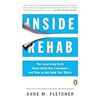 Inside Rehab: The Surprising Truth About Addiction Treatment--and How to Get Help That Works Inside Rehab: The Surprising Truth About Addiction Treatment--and How to Get Help That Works Paperback Audible Audiobook Kindle Hardcover Audio CD