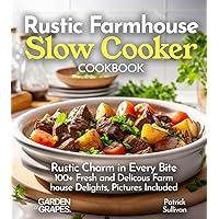 Rustic Farmhouse Slow Cooker Cookbook: Rustic Charm in Every Bite 100+ Fresh and Delicous Farm house Delights, Pictures Included (Slow Cooker Collection) Rustic Farmhouse Slow Cooker Cookbook: Rustic Charm in Every Bite 100+ Fresh and Delicous Farm house Delights, Pictures Included (Slow Cooker Collection) Paperback