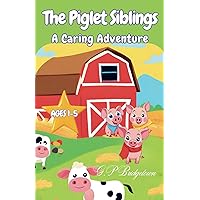 The Piglet Siblings: A Caring Adventure Ages 1-5
