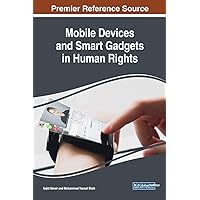 Mobile Devices and Smart Gadgets in Human Rights (Advances in Wireless Technologies and Telecommunication) Mobile Devices and Smart Gadgets in Human Rights (Advances in Wireless Technologies and Telecommunication) Hardcover Paperback