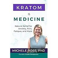 Kratom is Medicine: Natural Relief for Anxiety, Pain, Fatigue, and More Kratom is Medicine: Natural Relief for Anxiety, Pain, Fatigue, and More Paperback Kindle