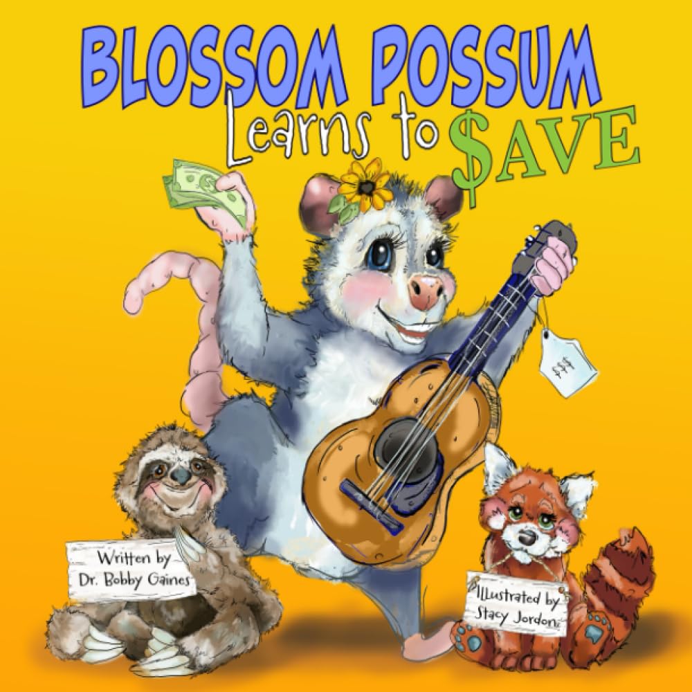 Blossom Possum Learns to Save: A Book to Help Children Ages 4-8 Gain Crucial Knowledge About Financial Responsibility and to Understand that Love and Family Are the Greatest Treasures of All