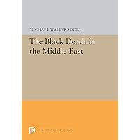 The Black Death in the Middle East (Princeton Legacy Library Book 5352) The Black Death in the Middle East (Princeton Legacy Library Book 5352) Kindle Hardcover Paperback